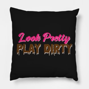 Look Pretty, Play Dirty Pillow