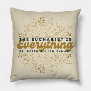 The Eucharist is Everything Floral Pillow