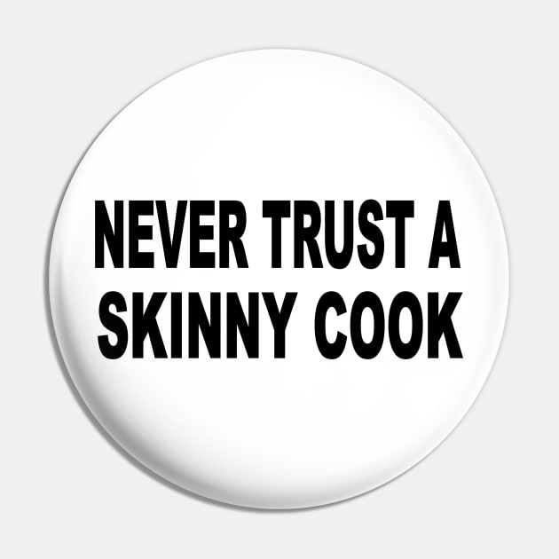 Never trust a skinny cook Pin by pickledpossums