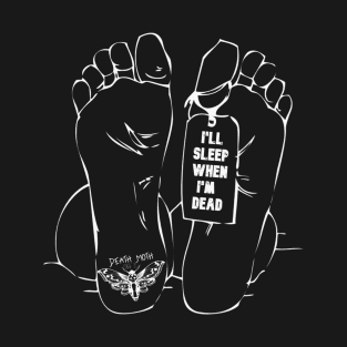 I'll Sleep When I'm Dead (Toe Tag) T-Shirt