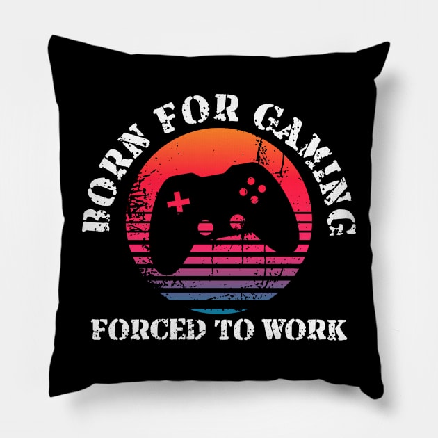 Born for Gaming Forced to Work Pillow by Geoji 