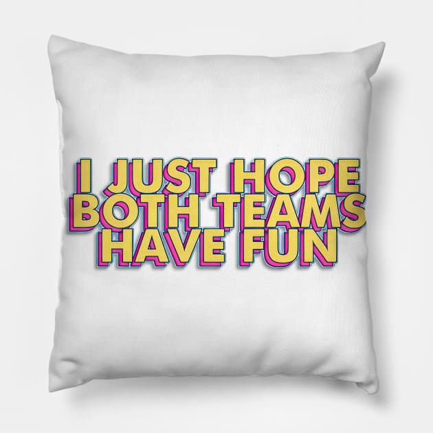 I Just Hope Both Teams Have Fun Pillow by SuperSeries