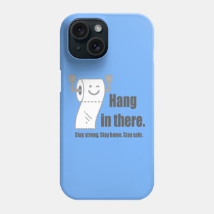 Hang in there - stay strong stay safe stay home Phone Case