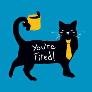 You're Fired! T-Shirt