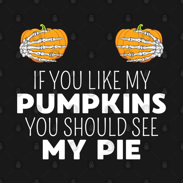 If You Like My Pumpkins You Should See My Pie Halloween Joke by FamiLane