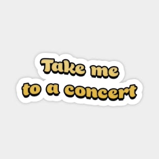 Take me to a concert (Yellow) Magnet