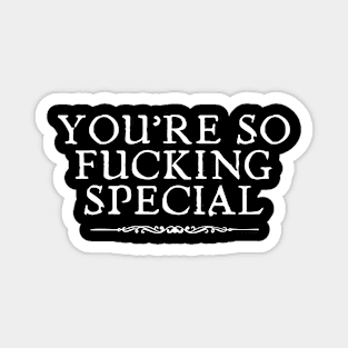 You're So Fu*king Special Magnet