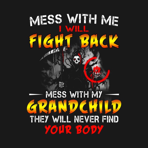 Mess with me I will fight back mess with my grand child by TEEPHILIC