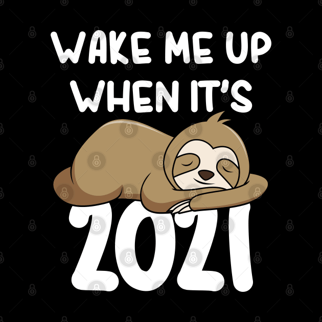 Wake Me Up When It's 2021 Funny Napping Sloth In Quarantine by Daytone