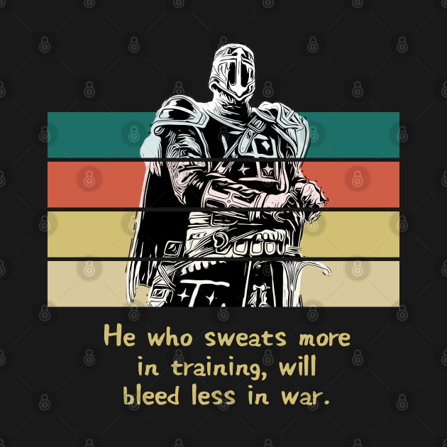 Warriors Quotes II: "He who sweats more in training, will bleed less in war" by NoMans