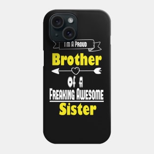 I'm A Proud Brother Of A Freaking Awesome Sister, Brother, Sister, Cute Brothers and Sisters Gift Idea Phone Case