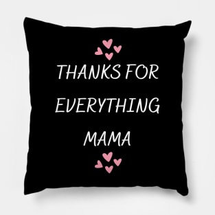 Thanks For Everything Mama Pillow