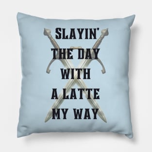 Slayin' the day with a latte my way Pillow