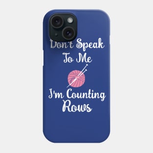 Don't Speak To Me I Am Counting Rows - Knitting Phone Case