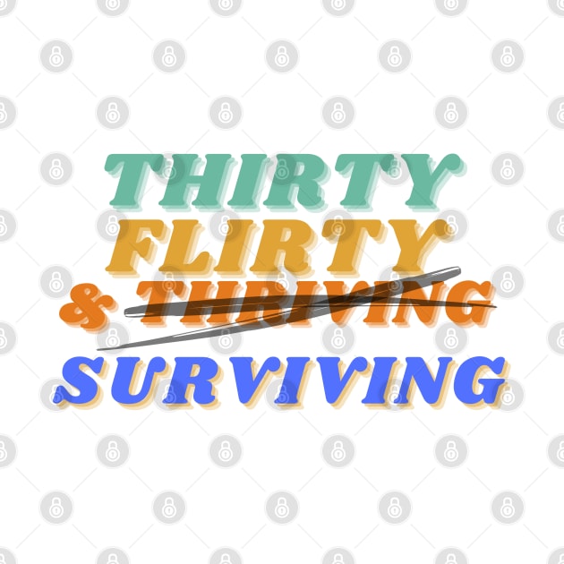 Thirty, flirty, and thriving I mean surviving novelty birthday by kuallidesigns