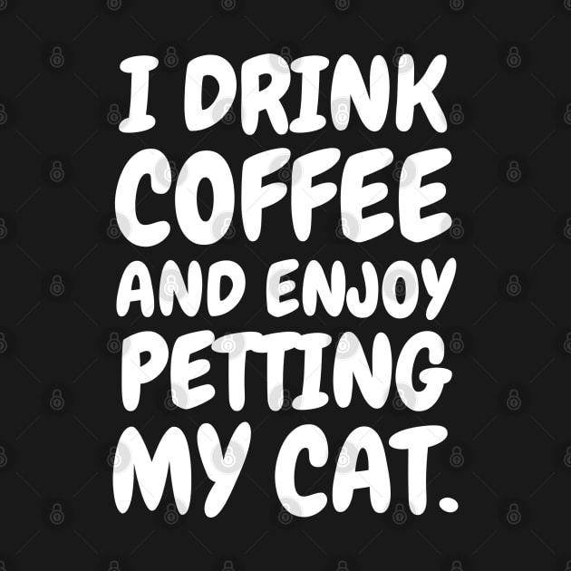 I drink coffee and enjoy petting my cat. by mksjr