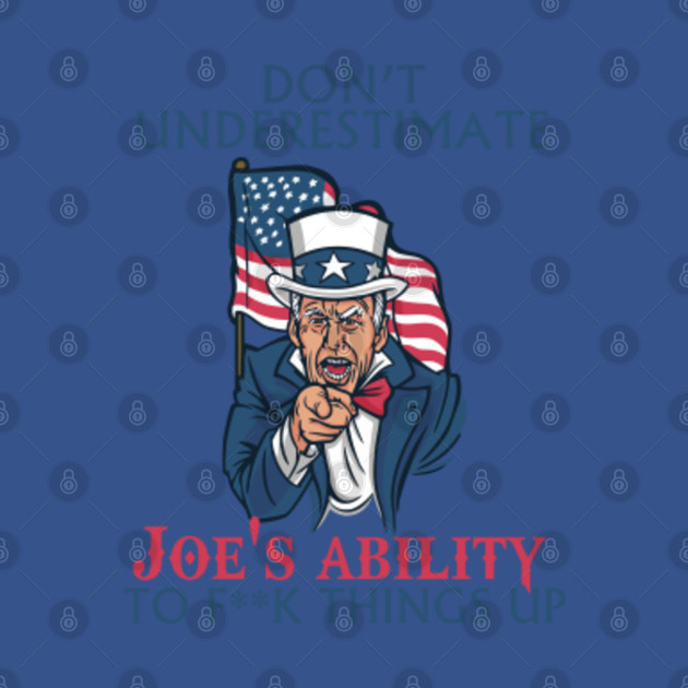 Disover Don't underestimate Joe's ability to f**k things up - Joe Biden - T-Shirt