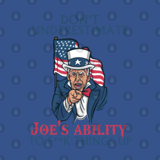 Discover Don't underestimate Joe's ability to f**k things up - Joe Biden - T-Shirt