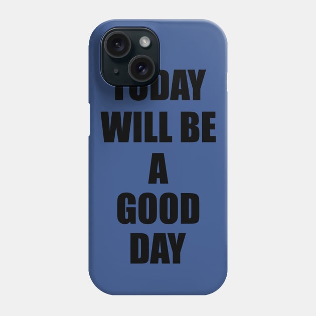 today will be a good day Phone Case by makram