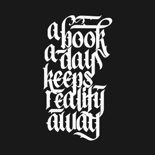 A Book A Day Keeps Reality Away Reading Lover Calligraphy T-Shirt