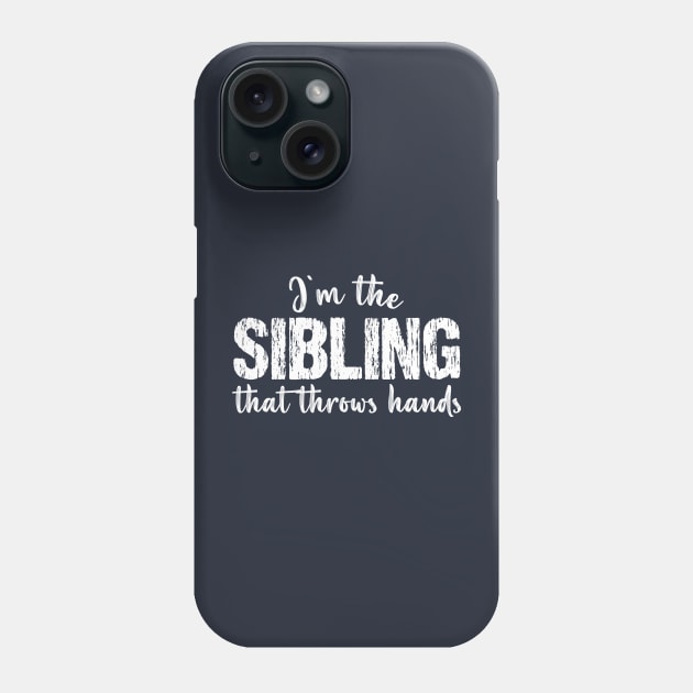 I'm The Sibling That Throws Hands - Funny Vintage Matching Phone Case by printalpha-art