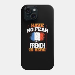 French Flag  Have No Fear The French Is Here - Gift for French From France Phone Case