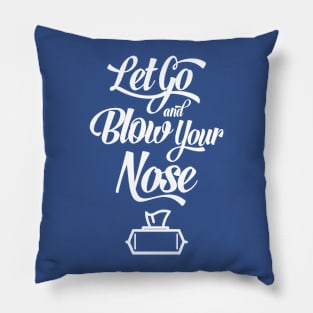 Let Go and Blow Your Nose Pillow