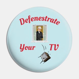 Defenestrate Your TV Pin