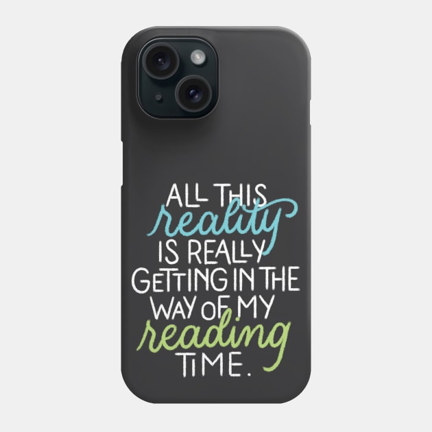 Reality in my Reading Time Phone Case by polliadesign