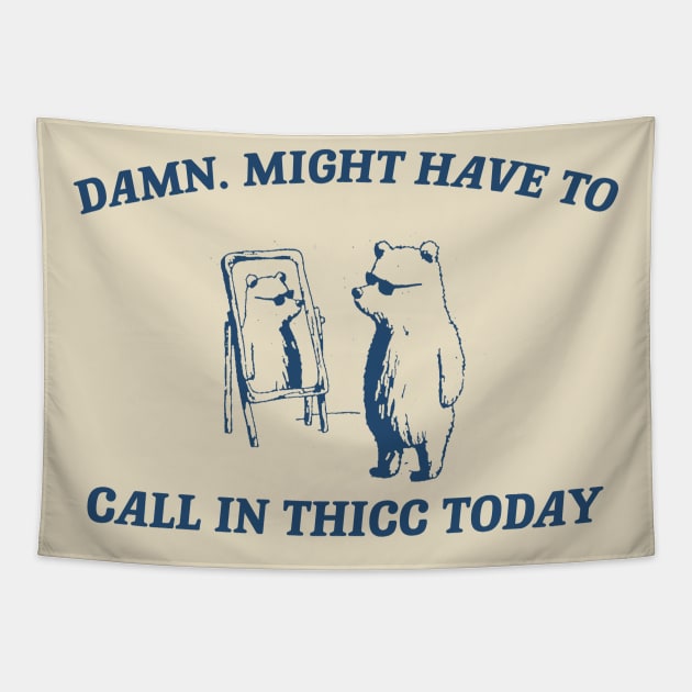 Damn, might have to call in thicc today - Retro Unisex T Shirt, Funny T Shirt, Meme Tapestry by CamavIngora