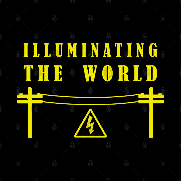 Illuminating The World -  Lineman / Electrician Engineer by CottonGarb