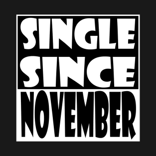 Single Since November T-Shirt