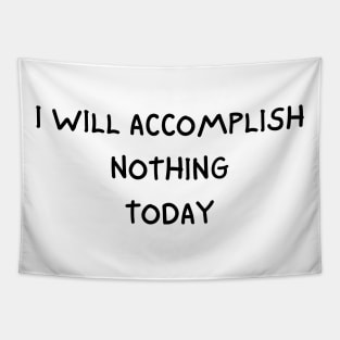 i will accomplish nothing today Tapestry
