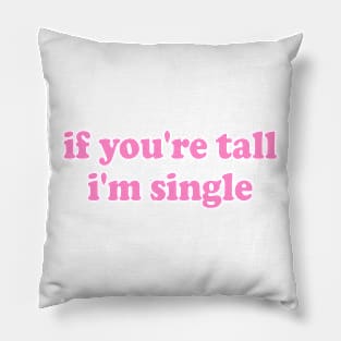 If You're Tall I'm Single Pillow