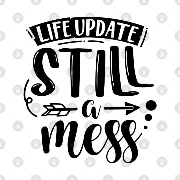 Life Update Still A Mess by Rise And Design