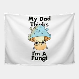 My Dad Thinks I'm a Fungi Tapestry