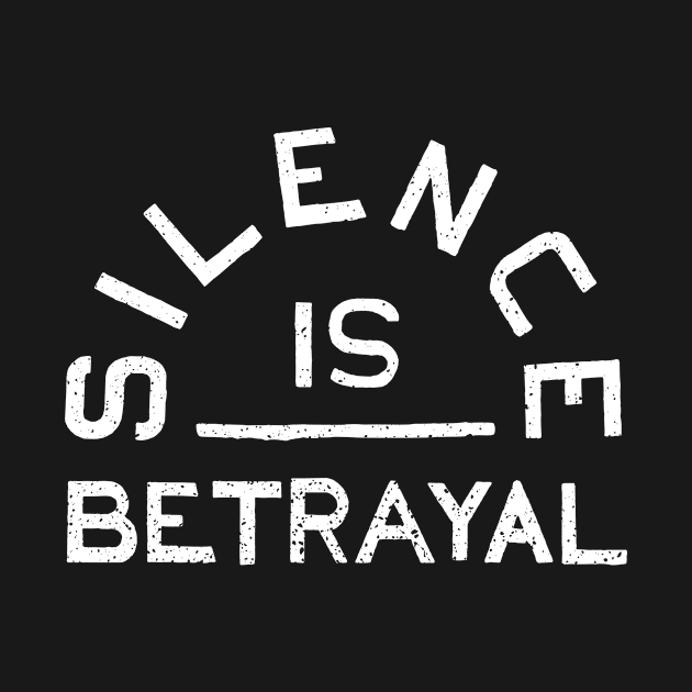 Silence is Betrayal by coopdesignco