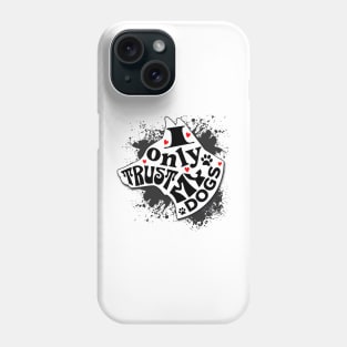 I Only Trust My Dogs Funny Message Phone Case