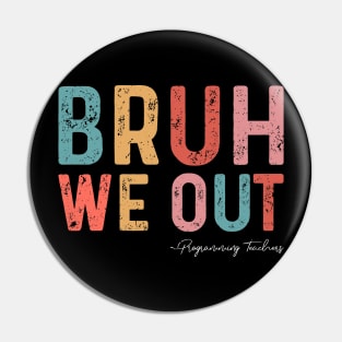 Bruh We Out Programming Teachers Funny End Of School Year 2024 Pin