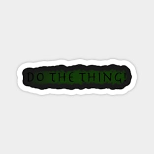 Do The Thing! Magnet