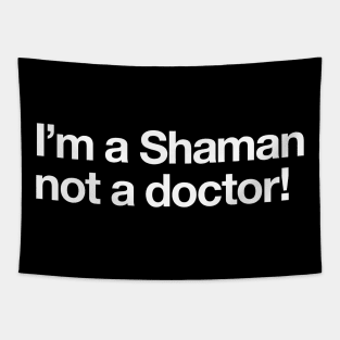 I'm a Shaman not a doctor Tapestry