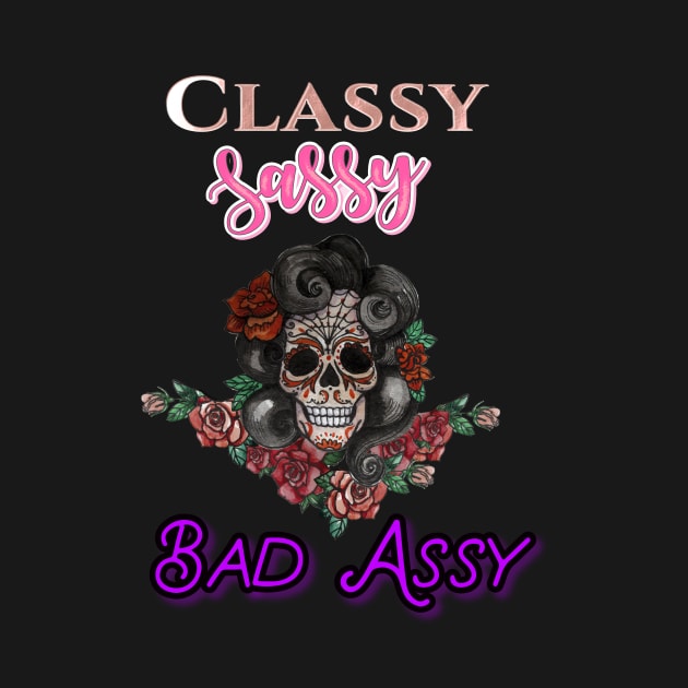 Classy, Sassy, Bad Assy by My Tribe Apparel