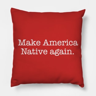Make America Native Again Pillow