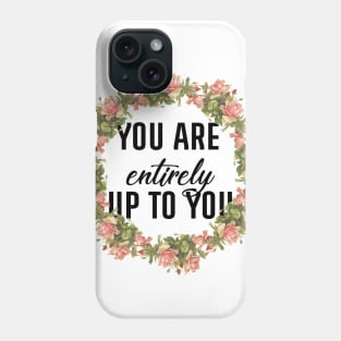 You Are Entirely Up To You Phone Case
