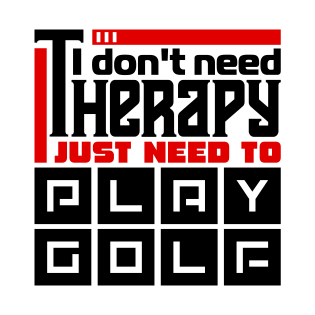 I don't need therapy, I just need to play golf by colorsplash