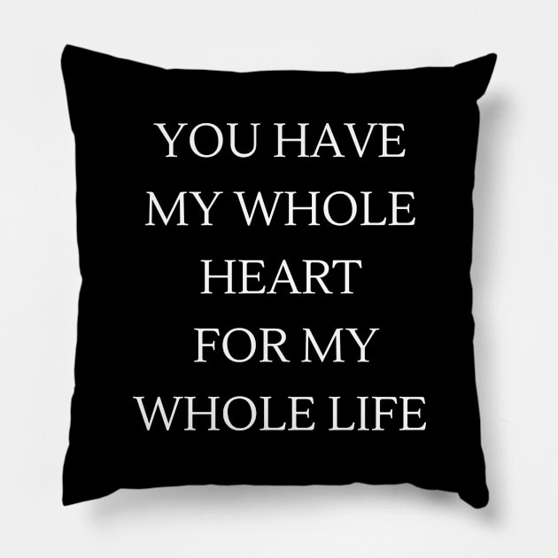 you have my whole heart for my whole life Pillow by MATRONAN42