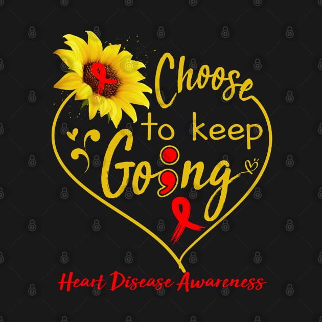Heart Disease Awareness Choose To Keep Going by ThePassion99