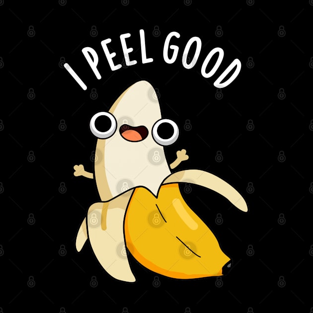 I Peel Good Cute Fruit Banana Pun by punnybone