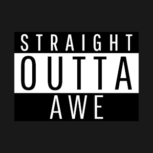 Straight Outta Awe T-Shirt