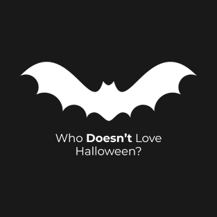 Who Doesn't Love Halloween? T-Shirt